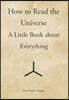 How to Read the Universe: A Little Book about Everything