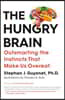 The Hungry Brain: Outsmarting the Instincts That Make Us Overeat