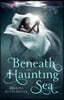 Beneath the Haunting Sea