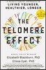 The Telomere Effect: A Revolutionary Approach to Living Younger, Healthier, Longer