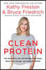 Clean Protein: The Revolution That Will Reshape Your Body, Boost Your Energy-And Save Our Planet