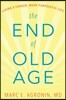 The End of Old Age: Living a Longer, More Purposeful Life