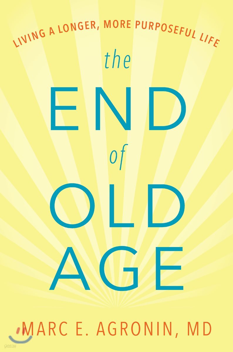 The End of Old Age: Living a Longer, More Purposeful Life