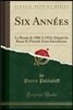 Six Ann?es: La Russie de 1906 a 1912; Adapt? Du Russe Et Pr?c?d? d'Une Introducion (Classic Reprint)