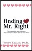 Finding Mr. Right: There Are Great Guys Out There. You Just Need to Know How to Find Them!