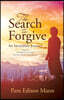 The Search to Forgive: An Incredible Journey