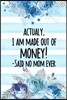 Actually, I Am Made Out Of Money! -Said No Mom Ever: Happy Mother's Day Diary