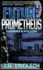Future Prometheus: Emergence and Evolution