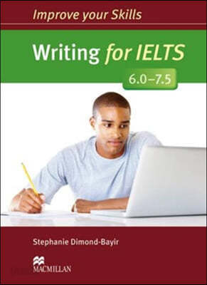 Improve Your Skills: Writing for IELTS 6.0-7.5 Student&#39;s Book without key