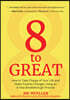 8 to Great: How to Take Charge of Your Life and Make Positive Changes Using an 8-Step Breakthrough Process (Inspiration, Resilience, Change Your Life,