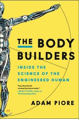 The Body Builders: Inside the Science of the Engineered Human