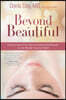 Beyond Beautiful: Using the Power of Your Mind and Aesthetic Breakthroughs to Look Naturally Young and Radiant