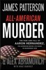 All-American Murder: The Rise and Fall of Aaron Hernandez, the Superstar Whose Life Ended on Murderers' Row
