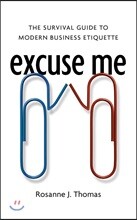 Excuse Me: The Survival Guide to Modern Business Etiquette