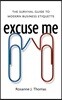 Excuse Me: The Survival Guide to Modern Business Etiquette