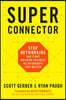 Superconnector: Stop Networking and Start Building Business Relationships That Matter