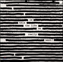 Roger Waters (로저 워터스) - Is This The Life We Really Want?