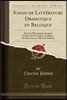 Essais de Litt?rature Dramatique En Belgique: Drames Historiques; Jacques d'Arteveld, Les Gueux, Le Doyen Des Brasseurs, La M?re de Rubens (Classic Re