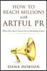 How to Reach Millions with Artful PR: What They Don't Teach You in Marketing School