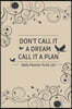 Daily Planner To Do List DON'T CALL IT A DREAM CALL IT A PLAN: Simple Effective Time Management, Minimalist Style, To Do List Planner Notebook