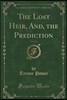 The Lost Heir, And, the Prediction, Vol. 2 of 2 (Classic Reprint)