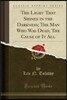 The Light That Shines in the Darkness; The Man Who Was Dead; The Cause of It All (Classic Reprint)
