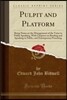 Pulpit and Platform: Being Notes on the Management of the Voice in Public Speaking, with Chapters on Reading and Speaking in Public, and Ex