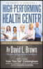The Secrets to Managing A High-Performing Health Center: Based on the success principles of Napoleon Hill