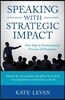 Speaking with Strategic Impact: Four Steps to Extraordinary Presence & Persuasion