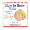 How to Grow Kids: From the Heart of Andy