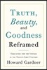 Truth, Beauty, and Goodness Reframed