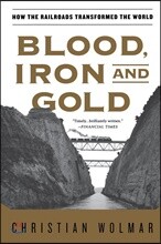 Blood, Iron, and Gold: How the Railroads Transformed the World