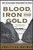 Blood, Iron, and Gold: How the Railroads Transformed the World