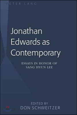 Jonathan Edwards as Contemporary: Essays in Honor of Sang Hyun Lee