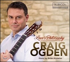 Craig Ogden 사랑의 철학 - 브라이언 놀즈 작품집 (Love&#39;s Philosophy - Music by Brian Knowles) 크레이그 오그덴