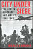 City Under Siege: The Berlin Blockade and Airlift, 1948-1949