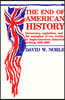 End of American History: Democracy, Capitalism, and the Metaphor of Two Worlds in Anglo-American Historical Writing, 1880-1980