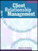 Client Relationship Management: How to Turn Client Relationships Into a Competitive Advantage