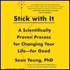 Stick with It: A Scientifically Proven Process for Changing Your Life-For Good