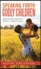 Speaking Forth Godly Children: Influencing the personality and character of children yet unborn.