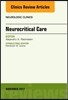 Neurocritical Care, an Issue of Neurologic Clinics: Volume 35-4
