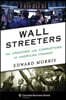 Wall Streeters: The Creators and Corruptors of American Finance