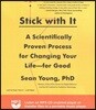 Stick with It: A Scientifically Proven Process for Changing Your Life-For Good