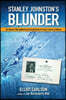 Stanley Johnston's Blunder: The Reporter Who Spilled the Secret Behind the U.S. Navy's Victory at Midway