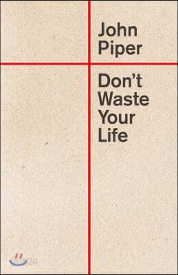 Don&#39;t Waste Your Life