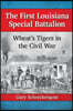 The First Louisiana Special Battalion: Wheat's Tigers in the Civil War