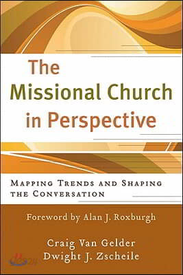 The Missional Church in Perspective: Mapping Trends and Shaping the Conversation