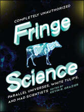 Fringe Science: Parallel Universes, White Tulips, and Mad Scientists