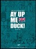 AY UP ME DUCK! 에이옵미덕!