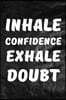 Inhale Confidence Exhale Doubt: Motivate & Inspire Writing Journal Lined, Diary, Notebook for Men & Women